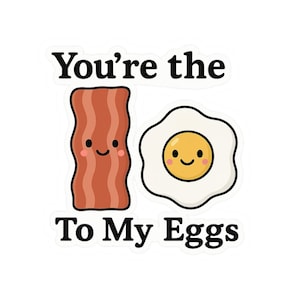 Cute Breakfast Kiss-Cut Stickers: You&#39;re the To My Eggs, Foodie Gift, Kitchen Decor, Fun Laptop Sticker, Sweet Morning Surprise