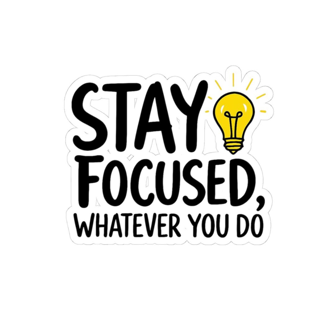 Focused Sticker Motivational Kiss-cut Stickers - Stay Focused, Positive Vibes, Office ...