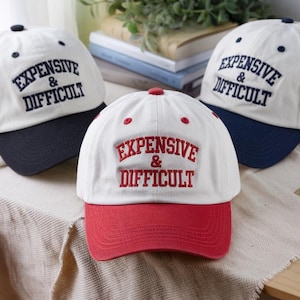 Expensive & Difficult Embroidered Baseball Hat, Funny Women Hat, Sarcastic Wife Cap, Bold Sassy Quote Hat