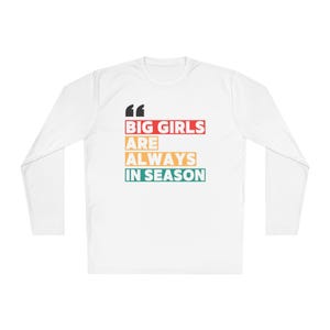 Big Girls Are Always in Season - Unisex Lightweight Long Sleeve Tee