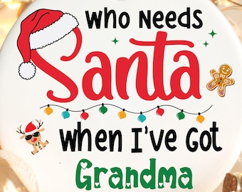 Who Needs Santa When I Have Grandma Ornament , Christmas Ornament for Grandma, Christmas Gift for Grandma, Keepsake Xmas Grandmother Gift