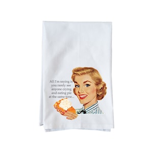 Crying and Eating Pie | Funny Flour Sack Towels | Gifts under 15