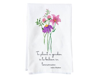 To Plant A  Garden Floral Quote Kitchen Towel  | Flour Sack Towel | Floral, Spring | Gifts under 15