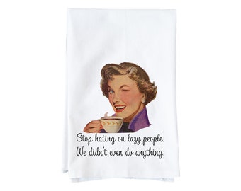 Stop Hating On Lazy People... Kitchen Towel | Flour Sack Towel | Funny Towel Gifts under 15