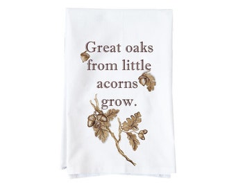 Great Oaks From Tiny Acorns Grow Kitchen Towel | Decorative Fall/Thanksgiving Flour Sack Towels