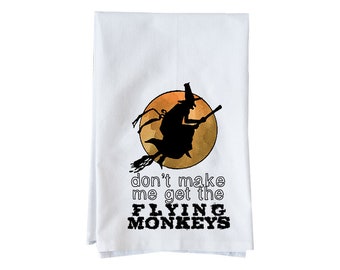 Don't Make me get the Flying Monkeys | Organic Cotton Flour Sack Towel | Fun Towel | Gifts under 15