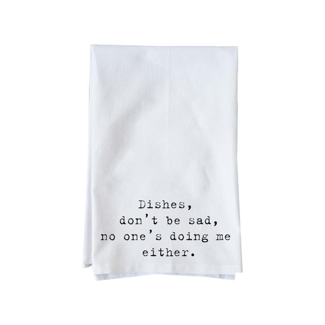 Sad Kitchen Rag Dishes, Don't Be Sad Kitchen Towel | Flour Sack Towel | Gifts Under 16 ...