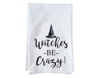 Witches be Crazy | Organic Cotton Flour Sack Towel | Fun Towel | Gifts under 15