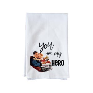 You Are My Hero Kitchen Towel | Father&#39;s Day Flour Sack Towel | Fun Towel | Gifts under 16