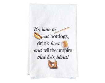 Eat Hotdogs, Drink Beer And Tell The Umpire He's Blind Baseball Kitchen Towel |Flour Sack Towel | Baseball | Gifts under 15