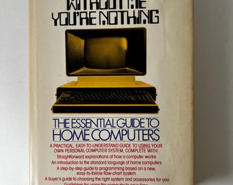 Op de afbeelding: Een vintage boek getiteld "WITHOUT ME YOU'RE NOTHING" van Frank Herbert en Max Barnard. De omslag toont een gele computerillustratie. Het boek is "THE ESSENTIAL GUIDE TO HOME COMPUTERS".