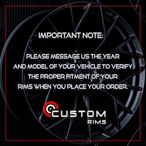 May include: Black custom car rim with a complex spoke design. The image includes the text "IMPORTANT NOTE: PLEASE MESSAGE US THE YEAR AND MODEL OF YOUR VEHICLE TO VERIFY THE PROPER FITMENT OF YOUR RIMS WHEN YOU PLACE YOUR ORDER."