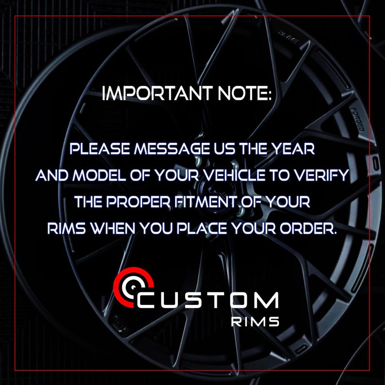 May include: Black custom car rim with a complex spoke design. The image includes the text "IMPORTANT NOTE: PLEASE MESSAGE US THE YEAR AND MODEL OF YOUR VEHICLE TO VERIFY THE PROPER FITMENT OF YOUR RIMS WHEN YOU PLACE YOUR ORDER."