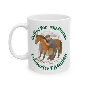 Coffee for Farrier white mug, Favourite Farrier ceramic 15 oz mug, Horse Farrier 11 oz mug