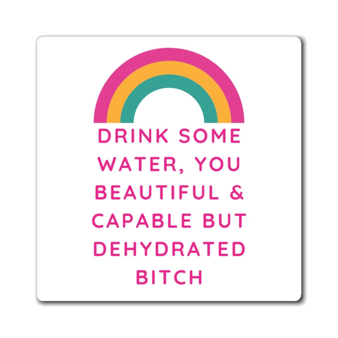 Drink Some Water You Beautiful and Capable but Dehydrated Etsy