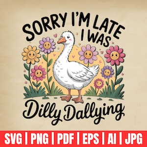 Sorry I’m Late I Was Dilly Dallying PNG Funny Goose Sublimation Design Retro Floral Goose Clipart Digital Download Funny Animal PNG