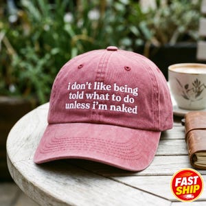 Embroidered Funny Quote Washed Hat, I Dont Like Being Told What To Do Unless Im Naked Statement Cap, Adult Humor Hat, Relatable Humor Cap