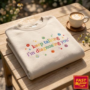 Embroidered Keep Talking I'm Diagnosing You SweatShirt, Funny Psychologist Gift, Sarcastic Therapist, Introvert Humor Apparel, Mental Health