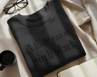 Embroidered Sarcasm Sweatshirt: 'A Little Ray of Pitch Black' Dark Humor Gift