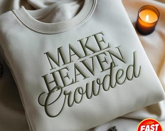 Embroidered Make Heaven Crowded Sweatshirt | Inspirational Gift | Christian Crewneck | Bible Verse Pullover | Religious Gift