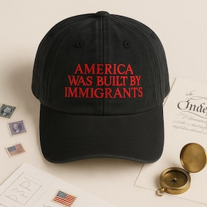 EMBROIDERED America Was Built By Immigrants Washed Cap, Pro Immigration Hat, No Human Is Illegal Cap, Human Rights Hat