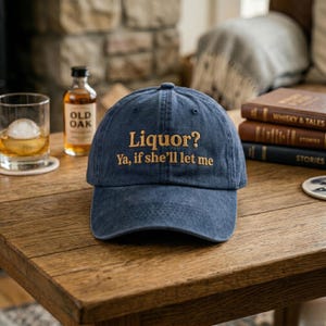 Washed Cotton Cap, Liquor? Ya, If She'll Let Me Embroidery