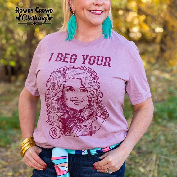 Dolly Parton Shirt for Women I Beg Your Parton Tee Dolly Etsy