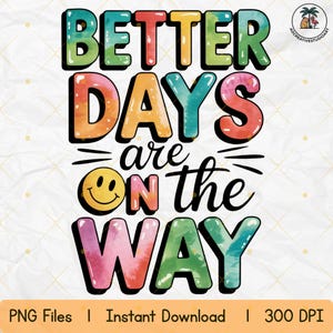 Better Days Are On The Way PNG, Positive Quote Sublimation, Mental Health Rainbow Shirt Design, inspirational png,positive dtf transfer png