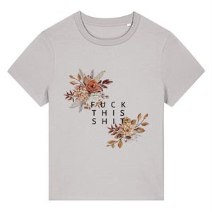 Funny Floral Swear Word T-Shirt – “Fck This Sht” – Organic Cotton T-Shirt for Women & Men – Sarcastic Quote Shirt – Eco-Friendly Gift