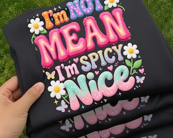 I'm Not Mean I'm Spicy Nice PNG | Funny Sarcastic Mental Health Shirt Design | Faux Embroidery Daisy Girly Sublimation Digital Download