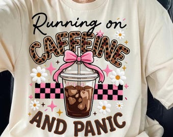 Running On Caffeine And Panic PNG | Mental Health Anxiety Shirt | Funny Coffee Quote | Faux Embroidery Sublimation PNG