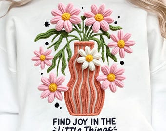 Find Joy In The Little Things PNG | Faux Yarn Floral Design | Positive Quote Shirt | T-Shirt Sublimation PNG
