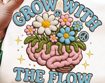 Grow With The Flow PNG | Mental Health Floral Brain Design | Self Care Awareness Shirt | Faux Yarn Sublimation PNG