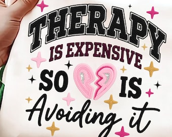 Therapy Is Expensive PNG | Mental Health Humor Shirt | Funny Anxiety Quote | Girly Faux Embroidery Sublimation PNG