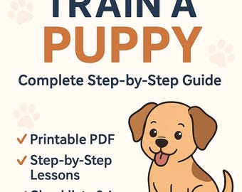 May include: A guide titled "How to Train a Puppy" with a cartoon puppy illustration. The cover includes the text "Complete Step-by-Step Guide", "Printable PDF", "Step-by-Step Lessons", and "Checklists & Logs". The background is light beige.