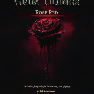 May include: A dark, gothic-themed book cover with the title "Grim Tidings" and the subtitle "Rose Red." A detailed, dark red rose is the central image. The text "A Gothic fairy tale for PCs at any tier of play" is also visible.