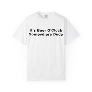 It&#39;s Beer O&#39;Clock Unisex T-Shirt, Casual Party Tee, Gift for Beer Lovers, Summer BBQ Shirt, Funny Drinking Apparel