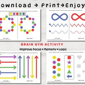 May include: Printable brain gym activity sheets with colorful circles, shapes, and arrows. The sheets are designed to improve focus, memory, and logic skills. The text on the sheets reads "Download Print Enjoy" and "Brain Gym Activity".
