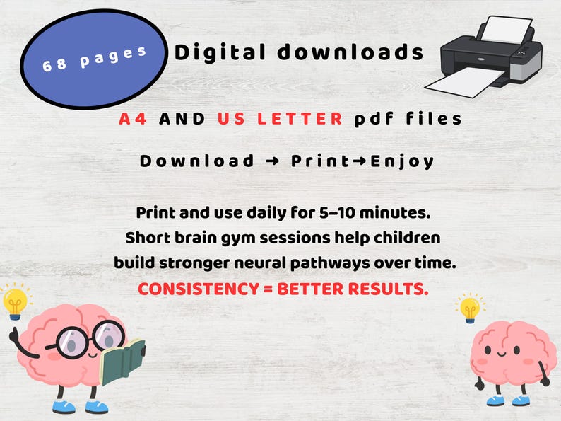 May include: Digital download graphic with text: "68 pages, Digital downloads, A4 AND US LETTER pdf files, Download -> Print -> Enjoy." Includes a printer and cartoon brains. Text: "Print and use daily for 5-10 minutes. Consistency = Better Results."