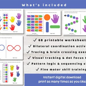 May include: Educational printable worksheets with colorful hand graphics and geometric shapes. Includes 68 worksheets for bilateral coordination, tracing, visual tracking, pattern logic, and fine motor skill training. Text reads "What's included" and "Instant digital download print as many times as you like."