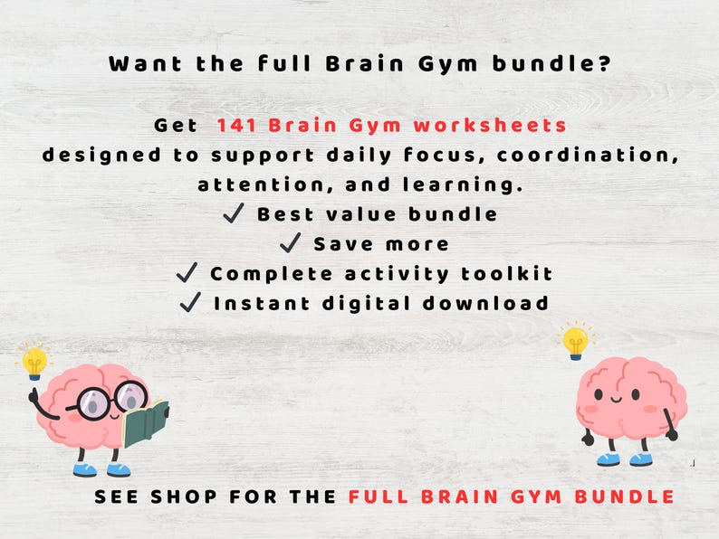 May include: Image promoting a Brain Gym bundle with 141 worksheets for focus and learning. The text includes "Best value bundle," "Save more," and "Instant digital download." Cartoon brains with glasses and lightbulbs are featured. The text "SEE SHOP FOR THE FULL BRAIN GYM BUNDLE" is also included.