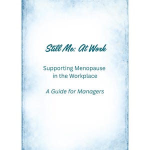 May include: A book cover with a blue watercolour border and white background. The title reads "Still Me: At Work" in teal script. Below, the text states "Supporting Menopause in the Workplace" and "A Guide for Managers."
