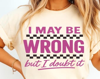 I Kann Unrecht haben Snarky PNG Sarkastische Lustige Png Lustige Mutter Sprüche Hemd Png Retro Sublimation Sarkasmus Png Erwachsenen Humor Sassy DTF Png ORIGINAL