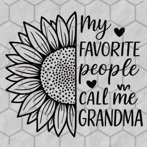Grandma SVG design - My favorite people call me Grandma SVG file for Cricut - Grandma shirt SVG - Sunflower Digital Download