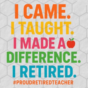 Teacher Retirement PNG – I Came I Taught I Made a Difference Shirt Design – Proud Retired Teacher Digital Download for Cricut & Sublimation