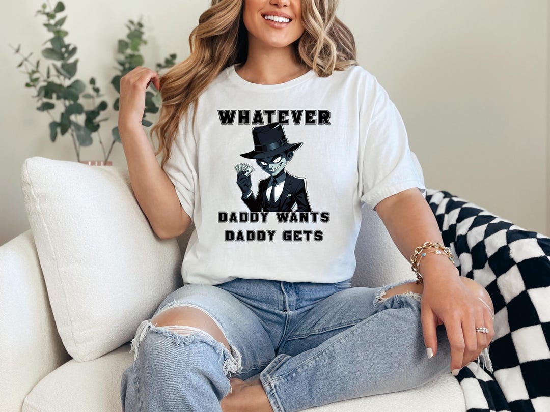 Whatever Daddy Wants Meme Shirt, Funny Gen Z Graphic Tee, Viral Humor ...