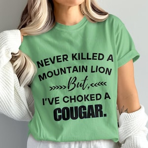 Never Killed A Mountain Lion But I&#39;ve Choked A Cougar Svg Png, Funny Hunting Shirt Design For Men, Sarcastic Svg, Funny Quotes, Sublimation