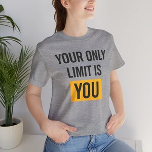 Motivational T-Shirt, Inspirational Tee Shirt, Positive Vibe Top, Encouraging Unisex Jersey, your only limit is you