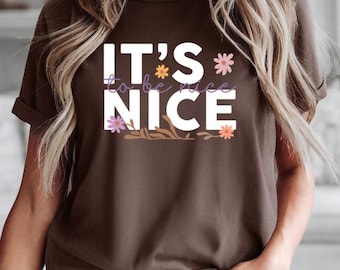 It’s Nice to Be Nice Shirt | Retro Kindness Graphic Tee | Positive Affirmation T-Shirt with Floral Design | Be Kind Aesthetic Tee