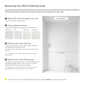 May include: A guide titled "Measuring Your Wall & Ordering Guide" with instructions for wallpaper installation. It includes steps for measuring wall width and height, choosing materials, determining sheet size, and calculating quantity. A wall example is shown with dimensions.